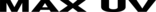 MAX UV